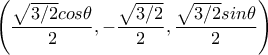 \left(\dfrac{\sqrt{3/2}cos\theta}{2}, -\dfrac{\sqrt{3/2}}{2},\dfrac{\sqrt{3/2}sin\theta}{2}\right)