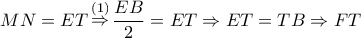 MN = ET\mathop \Rightarrow \limits^{\left( 1 \right)} \dfrac{{EB}}{2} = ET \Rightarrow ET = TB \Rightarrow FT MN = ET\mathop \Rightarrow \limits^{\left( 1 \right)} \dfrac{{EB}}{2} = ET \Rightarrow ET = TB \Rightarrow FT