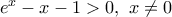 {{e}^{x}}-x-1>0,\,\,x\ne 0