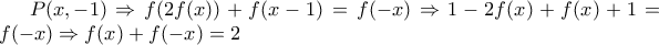 P(x,-1)\Rightarrow f(2f(x))+f(x-1)=f(-x)\Rightarrow 1-2f(x)+f(x)+1=f(-x)\Rightarrow f(x)+f(-x)=2