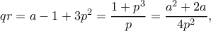 qr=a-1+3p^2=\dfrac{1+p^3}{p}=\dfrac{a^2+2a}{4p^2},