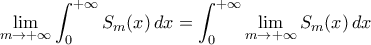 \displaystyle{\lim_{m\to+\infty}\int_{0}^{+\infty}S_{m}(x)\,dx=\int_{0}^{+\infty}\lim_{m\to+\infty}S_{m}(x)\,dx}