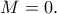 M=0.
