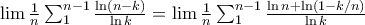 \lim {1\over n} \sum_1^{n-1} {{\ln(n-k)}\over {\ln k}}=\lim {1\over n}\sum_1^{n-1} {{\ln n+\ln (1-k/n)}\over {\ln k}}