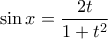 \sin{x}=\displaystyle\frac{2t}{1+t^2}