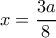 \large x=\dfrac{3a}{8} \large x=\dfrac{3a}{8}