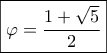 \boxed{\varphi  = \frac{{1 + \sqrt 5 }}{2}}