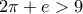 2\pi+e>9