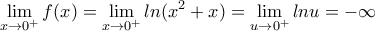 \displaystyle{\lim_{x\rightarrow 0^+}f(x)=\lim_{x\rightarrow 0^+}ln(x^2+x)=\lim_{u\rightarrow 0^+}lnu=-\infty}
