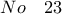 No \quad 23