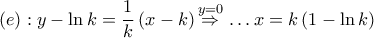 \left( e \right):y-\ln k=\dfrac{1}{k}\left( x-k \right)\overset{y=0}{\mathop{\Rightarrow }}\,\ldots x=k\left( 1-\ln k \right)