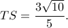 \displaystyle TS = \frac{{3\sqrt {10} }}{5}.