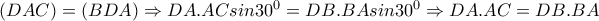 (DAC)=(BDA) \Rightarrow DA.AC sin 30^0=DB.BAsin30^0 \Rightarrow DA.AC=DB.BA