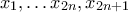 x_1 , \ldots x_{2n} , x_{2n+1}