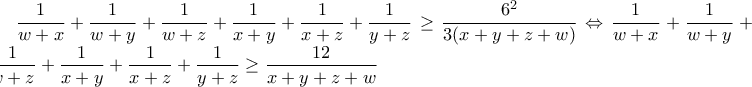\displaystyle{\frac{1}{w+x} +\frac{1}{w+y} +\frac{1}{w+z} +\frac{1}{x+y} +\frac{1}{x+z} +\frac{1}{y+z}}\geq\frac{6^2}{3(x+y+z+w)}\Leftrightarrow \frac{1}{w+x} +\frac{1}{w+y} +\frac{1}{w+z} +\frac{1}{x+y} +\frac{1}{x+z} +\frac{1}{y+z}\geq \frac{12}{x+y+z+w}}