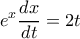 \displaystyle{e^x \dfrac {dx}{dt} =2t}