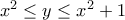 x^2 \leq y \leq x^2+1