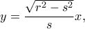 \displaystyle y = \frac{{\sqrt {{r^2} - {s^2}} }}{s}x, \displaystyle y = \frac{{\sqrt {{r^2} - {s^2}} }}{s}x,