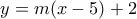 y=m(x-5)+2