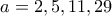 a=2,5,11,29