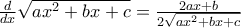 \frac{d}{{dx}}\sqrt {ax^2  + bx + c}  = \frac{{2ax + b}}{{2\sqrt {ax^2  + bx + c} }}