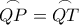 \overset{\frown}{QP}=\overset{\frown}{QT} \overset{\frown}{QP}=\overset{\frown}{QT}