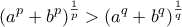\displaystyle (a^{p}+b^{p})^{\frac{1}{p}}>(a^{q}+b^{q})^{\frac{1}{q}}