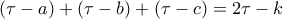  \displaystyle \left( {\tau  - a} \right) + \left( {\tau  - b} \right) + \left( {\tau  - c} \right) = 2\tau  - k