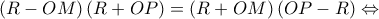 \left(R-OM \right)\left(R+OP \right)=\left(R+OM \right)\left(OP-R \right)\Leftrightarrow