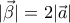 \displaystyle{|\vec{\beta}|=2|\vec{a}|}