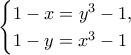 \displaystyle{\begin{cases}1-x=y^3-1, \\1-y=x^3-1\end{cases}}