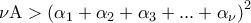 \displaystyle{\nu {\rm A} > {\left( {{\alpha _1} + {\alpha _2} + {\alpha _3} + ... + {\alpha _\nu }} \right)^2}}