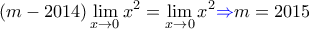 \displaystyle{(m-2014) \lim_{x\to 0} x^2 =\lim_{x\to 0}x^2 {\color{blue} \Rightarrow } m=2015 } \displaystyle{(m-2014) \lim_{x\to 0} x^2 =\lim_{x\to 0}x^2 {\color{blue} \Rightarrow } m=2015 }