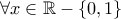 \forall x\in \mathbb{R}-\{0,1\}