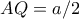 AQ=a/2