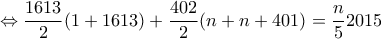 \displaystyle{\Leftrightarrow \frac{1613}{2}(1+1613)+\frac{402}{2}(n+n+401)=\frac{n}{5}2015}