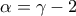 \alpha =\gamma -2