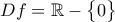 Df=\mathbb{R}-\begin{Bmatrix} 0 \end{Bmatrix} Df=\mathbb{R}-\begin{Bmatrix} 0 \end{Bmatrix}