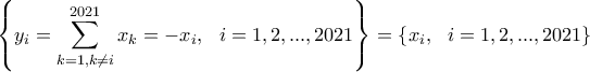 \displaystyle{\left\{y_i=\sum_{k=1,k\ne i}^{2021}{x_k}=-x_i, \ \ i=1,2,...,2021\right\}={\left\{x_i, \ \ i=1,2,...,2021\right\}}