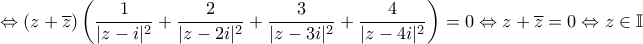 \displaystyle\Leftrightarrow(z+\overline{z})\left(\frac{1}{|z-i|^2}+\frac{2}{|z-2i|^2}+\frac{3}{|z-3i|^2}+\frac{4}{|z-4i|^2}\right)=0\Leftrightarrow z+\overline{z}=0\Leftrightarrow z\in\mathbb{I}