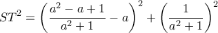 \displaystyle{ST^2= \left ( \dfrac {a^2-a+1}{a^2+1}-a \right ) ^2+\left ( \dfrac {1}{a^2+1}  \right ) ^2}