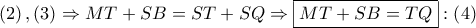 \displaystyle{ 
\left( 2 \right),\left( 3 \right) \Rightarrow MT + SB = ST + SQ \Rightarrow \boxed{MT + SB = TQ}:\left( 4 \right) 
}