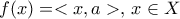 f(x)=<x,a> ,\, x\in X