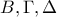 \displaystyle{B,\Gamma,\Delta}