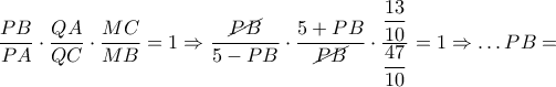\dfrac{PB}{PA}\cdot \dfrac{QA}{QC}\cdot \dfrac{MC}{MB}=1\Rightarrow \dfrac{\cancel{PB}}{5-PB}\cdot \dfrac{5+PB}{\cancel{PB}}\cdot \dfrac{\dfrac{13}{10}}{\dfrac{47}{10}}=1\Rightarrow \ldots PB= \dfrac{PB}{PA}\cdot \dfrac{QA}{QC}\cdot \dfrac{MC}{MB}=1\Rightarrow \dfrac{\cancel{PB}}{5-PB}\cdot \dfrac{5+PB}{\cancel{PB}}\cdot \dfrac{\dfrac{13}{10}}{\dfrac{47}{10}}=1\Rightarrow \ldots PB=