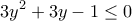 \displaystyle{3y^2+3y-1\leq 0}