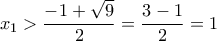 \displaystyle x_1>\frac {-1+\sqrt {9}} {2}=\frac {3-1} {2}=1