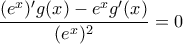 \dfrac{(e^x)'g(x)-e^xg'(x)}{(e^x)^2} = 0