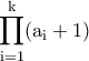 \displaystyle {\rm \prod_{i=1}^{k}(a_i+1)}