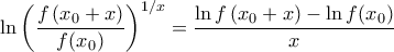 \displaystyle{ \ln \left ( \dfrac{f\left ( x_0 + x \right )}{f(x_0)} \right )^{1/x}\right ) = \dfrac {\ln f\left ( x_0 + x \right )- \ln f(x_0) }{x}}